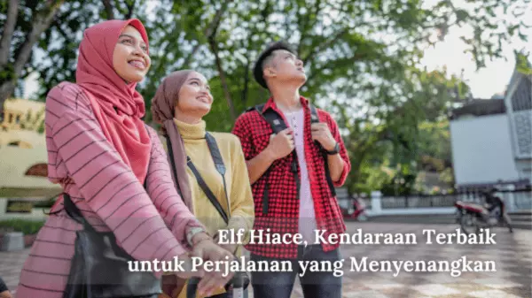 Elf Hiace, Kendaraan Terbaik untuk Perjalanan yang Menyenangkan