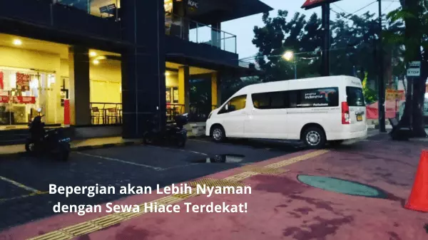 Bepergian akan Lebih Nyaman dengan Sewa Hiace Terdekat!