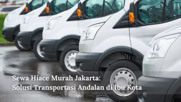 Sewa Hiace Murah Jakarta Solusi Transportasi Andalan di Ibu Kota