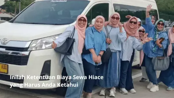 Inilah Ketentuan Biaya Sewa Hiace yang Harus Anda Ketahui